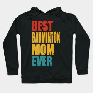 Vintage Best Badminton Mom Ever T-shirt Hoodie